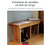 Créations de meubles en bois de récup' - 20 projets à réaliser le temps d'un week-end: 20 projets à réaliser le temps d'un week-end