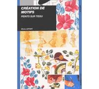 Créations de motifs peints sur tissu - M. Lefort - Ulisseditions - broché - Guide