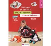 Créations En Couture Pour P'tits Loups Et Grands Rêveurs - Avec Patrons