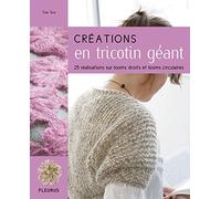 CREATIONS EN TRICOTIN GEANT: 25 réalisations sur looms droits et looms circulaires