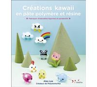 Créations kawaii en pâte polymère et résine Fabriquez d'adorables figurines et pendentifs - Alex Lee - Leduc Creatif L'inedite - broché - Guide