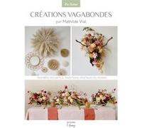 CRÉATIONS VAGABONDES, inspirées des Arts et traditions végétales du monde Mathilde Vial (Auteur)