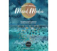 Creative Abstract Mixed Media: The Beginner's Guide to Expressive Painting With Watercolor and More!