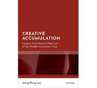 Creative Accumulation Lessons from Korea's Path out of the Middle Innovation Trap - Jeong-Dong Lee - Oxford university press - ebook (ePub) - Livre