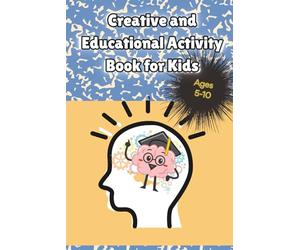 Creative and Educational Activity Book for Kids: Fun and Educational Activity Book for Kids Ages 5-10: 40 Pages of Word Searches, Mazes, Dot-to-Dots, ... and Critical Thinking Games with Answer Key