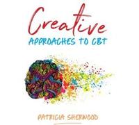 Creative Approaches to CBT by Patricia Sherwood Inconnu (Auteur)