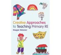 Creative Approaches to Teaching Primary RE by Maggie Webster Maggie Webster (Auteur)