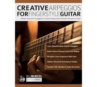 Creative Arpeggios for Fingerstyle Guitar: Master Expressive Arpeggios to Create Flowing Lines & Dynamic Phrases on Guitar