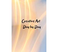 Creative Art - Day by Day: A Journal for Creativity, Calm and Daily Inspiration