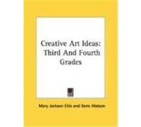 Creative Art Ideas: Third and Fourth Grades Ellis, Mary Jackson, Watson, Gene (Auteur)