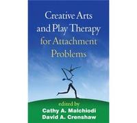 Creative Arts and Play Therapy for Attachment Problems Cathy A Malchiodi, David A Crenshaw (Auteur)