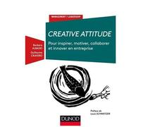 Créative Attitude - Pour Inspirer, Motiver, Collaborer Et Innover En Entreprise