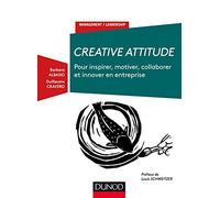 Creative Attitude - Pour inspirer, motiver, collaborer et innover en entreprise: Pour inspirer, motiver, collaborer et innover en entreprise