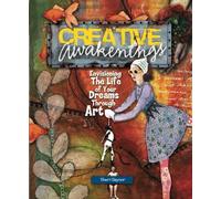 Creative Awakenings: Envisioning the Life of Your Dreams Through Art