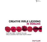 Creative Bible Lessons in Romans by Chap Clark Chap Clark (Auteur)