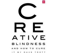 Creative Blindness And How To Cure It by Dave Trott Inconnu (Auteur)