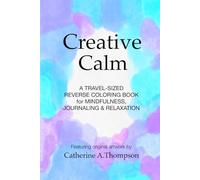 Creative Calm: A Small Reverse Coloring Book: A Travel-Sized Reverse Coloring Book for Mindfulness, Journaling & Relaxation