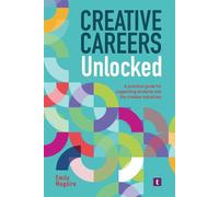 Creative Careers Unlocked A practical guide for supporting students into the creative industries - Emily Maguire - Trotman Indigo Publishing - ebook (ePub) - Livre