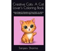 Creative Cats: A Cat Lover's Coloring Book: Unique Designs for Relaxation and Stress Relief | An Adult & Teen Activity Book with 50+ Pages of Beautiful Feline Art