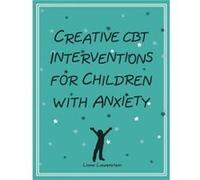 Creative CBT Interventions for Children with Anxiety by Liana Lowenstein Inconnu (Auteur)