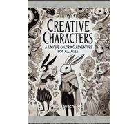 Creative Characters: A Unique Coloring Adventure for All Ages: Unlock Your Imagination and Relax with This Fun and Inspiring Coloring Book