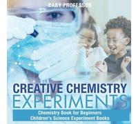 Creative Chemistry Experiments - Chemistry Book For Beginners Children's Science Experiment Books
