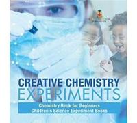 Creative Chemistry Experiments Chemistry Book for Beginners Childrens Science Experiment Books - Baby Professor - Speedy Publishing LLC - Livre en Anglais Baby ProfessorBaby Professor (Auteur)