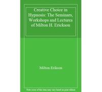 Creative Choice in Hypnosis: The Seminars, Workshops and Lectures of Milton H. Erickson - [Livre en VO] Milton Erikson (Auteur)