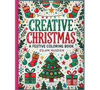 Creative Christmas: A Festive Coloring Book: Festive Fun for Little Artists This Holiday Season and Make Christmas Bright with Your Own Colors