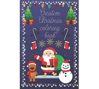 Creative Christmas Coloring Book: Pretty Nice Christmas Color Book For Kids & Children's - Christmas Gift Or Present For Toddlers & Kids - 120 Beautiful Pages To Color With Santa Claus, Reindeer, Snow