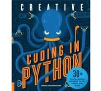 Creative Coding in Python: 30+ Programming Projects in Art, Games, and More