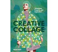 Creative Collage: Techniques, Projects, and Inspiration
