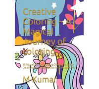 Creative Coloring - A Magical Journey of coloring: 50 Adorable and Engaging Designs to Spark Creativity and Imagination for Kids Ages 4-8