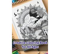 "Creative Coloring Book for All Ages": "Relax and Express Yourself via Beautiful Art."