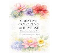 CREATIVE COLORING IN REVERSE: Botanical & Floral Art