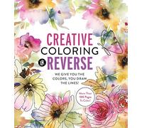 Creative Coloring in Reverse: We Give You the Colors, You Draw the Lines! More Than 100 Pages to Color!