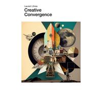 Creative Convergence: How Art, Science, Engineering, and Design Inspire and Transform Each Other