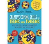 Creative Coping Skills for Teens and Tweens: Activities for Self Care and Emotional Support Including Art, Yoga, and Mindfulness