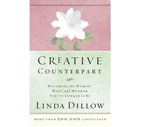 Creative Counterpart: Becoming the Woman, Wife, and Mother You Have Longed to Be