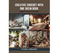 Creative Crochet With One Skein Book: Projects For Every Yarncrafter