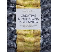 Creative Dimensions in Weaving: A Handweaver's Guide to 3d Texture