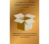 CREATIVE DIY GARDEN BOXES WITH BUILT-IN TRELLIS: Combine advanced techniques like trellis or plant supports for climbing plants perfect for creative gardeners.