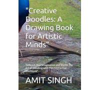 "Creative Doodles: A Drawing Book for Artistic Minds": "Unleash Your Imagination and Master the Art of Doodling with This Interactive Workbook"