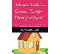 "Creative Doodles: A Drawing Book for Artists of All Levels": "Unleash Your Imagination and Improve Your Drawing Skills with Fun Prompts and Exercises"