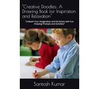 "Creative Doodles: A Drawing Book for Inspiration and Relaxation": "Unleash Your Imagination and De-Stress with Fun Drawing Prompts and Activities"
