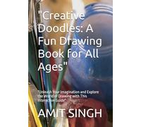 "Creative Doodles: A Fun Drawing Book for All Ages": "Unleash Your Imagination and Explore the World of Drawing with This Interactive Guide"