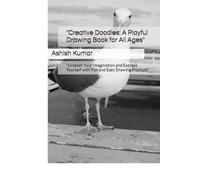 "Creative Doodles: A Playful Drawing Book for All Ages": "Unleash Your Imagination and Express Yourself with Fun and Easy Drawing Prompts"