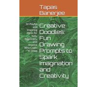 Creative Doodles: Fun Drawing Prompts to Spark Imagination and Creativity: 50 Playful and Inspiring Ideas for Kids, Beginners, and Anyone Who Loves to Draw