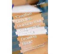 "Creative Doodles: Unleash Your Imagination with this Drawing Book": "Unlock Your Artistic Potential with Fun and Inspiring Prompts"
