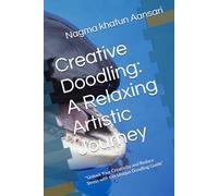 Creative Doodling: A Relaxing Artistic Journey: "Unlock Your Creativity and Reduce Stress with this Unique Doodling Guide"